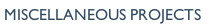 MISCELLANEOUS PROJECTS